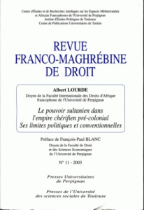 Revue franco-maghrébine de droit N° 11 - 2003 : Le pouvoir sultanien dans l'empire chérifien pré-col - Lourde Albert ; Blanc François-Paul