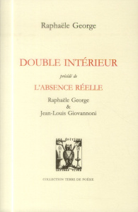 Double intérieur précédé de L'absence réelle - George Raphaële ; Giovannoni Jean-Louis