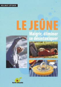 Le jeûne. Maigrir, éliminer, se désintoxiquer - Lützner Hellmut