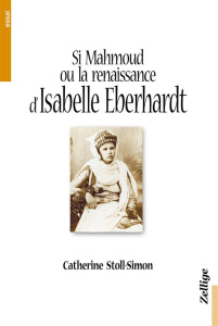 Si Mahmoud ou la renaissance arabe d'Isabelle Eberhardt - Stoll-Simon Catherine
