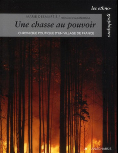 La chasse au pouvoir. Chronique politique d'un village de France - Desmartis Marie ; Bensa Alban