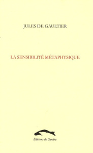 LA SENSIBILITE METAPHYSIQUE - GAULTIER (DE) JULES
