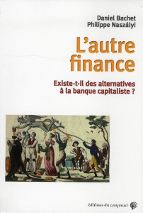 L'autre finance. Existe-t-il des alternatives à la banque capitaliste ? - Bachet Daniel ; Naszalyi Philippe