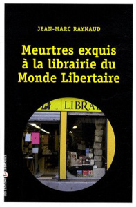 Meurtres exquis à la librairie du Monde libertaire - Raynaud Jean-Marc
