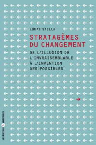 Stratagèmes du changement. De l'illusion de l'invraisemblable à l'invention des possibles - Stella Lukas