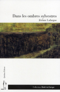 DANS LES OMBRES SYLVESTRES. - LAFARGUE JEROME