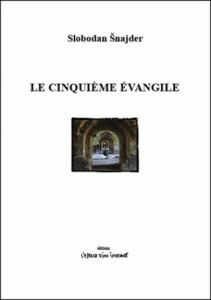 Le Cinquième Evangile - Snajder Slobodan ; Zaric Ubavka ; Bataillon Michel