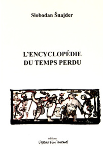 L'encyclopédie du temps perdu - Snajder Slobodan ; Robin Mireille ; Samardzija Kar