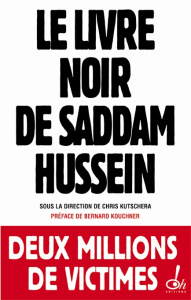 Le livre noir de Saddam Hussein - Kutschera Chris ; Kouchner Bernard