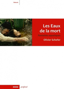 Les eaux de la mort. Fantaisies aquatiques - Schefer Olivier