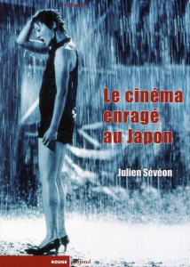 Le cinéma enragé au Japon - Sévéon Julien