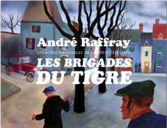 André Raffray, Les Brigades du Tigre. Gouaches originales de la série télévisée - Blistène Bernard ; Saumier Thierry ; Raffray André