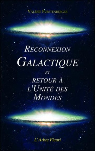 Reconnexion galactique et retour à l'unité des mondes - Furstenberger Valérie