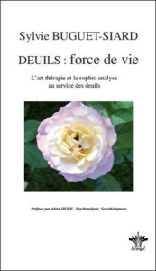 Deuils : force de vie / L'art thérapie et la sophro analyse au service des deuils - Buguet-Siard Sylvie