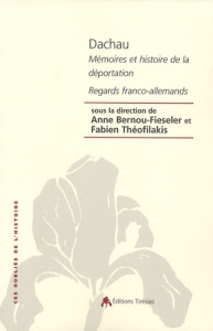 Dachau. Mémoires et Histoire de la déportation, Regards franco-allemands - Bernou-Fieseler Anne ; Théofilakis Fabien ; Marcus