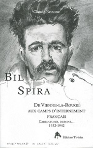 Bil Spira. De Vienne-la-Rouge aux camps d'internement français - Bessone Claude ; Klarsfeld Serge