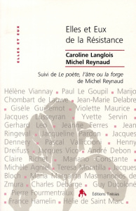 Elles et Eux, de la Résistance Pourquoi leur engagement ? Suivi de Le poète, l'âtre ou la forge - Langlois Caroline ; Reynaud Michel
