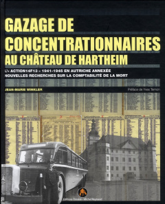 Gazage de concentrationnaires au château de Hartheim. L'action 14f13 1941-1945 en Autriche annexée, - Winkler Jean-Marie ; Ternon Yves