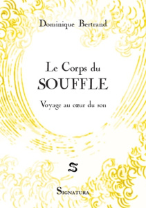 Le corps du souffle. Voyage au coeur du son - Bertrand Dominique