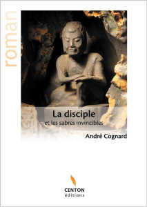 La disciple et les sabres invincibles - Cognard André