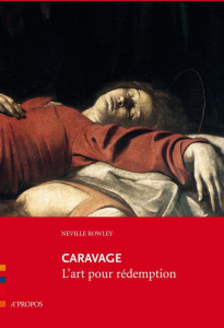 Caravage. L'art pour rédemption - Rowley Neville