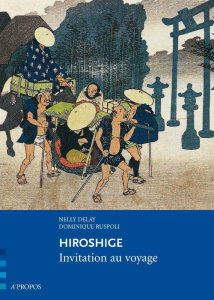 Hiroshige. Invitation au voyage - Delay Nelly ; Ruspoli Dominique
