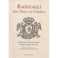 Ragguagli dell'Isola di Corsica. Echos de l'Ile de Corse, Première époque 1760-1768 - Graziani Antoine-Marie ; Bitossi Carlo