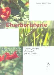 L'herboristerie. Manuel pratique de la santé par les plantes pour l'homme et l'animal, Phytothérapie - Bonneval Patrice de
