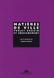 Matières de ville : projet urbain et enseignement - Tsiomis Yannis ; Secchi Bernardo