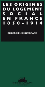 Origines du logement social en France. 1 - Guerrand Roger-Henri