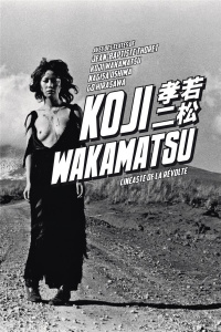 Koji Wakamatsu. Cinéaste de la révolte - Thoret Jean-Baptiste ; Wakamatsu Koji ; Oshima Nag