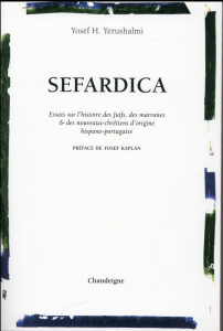 Sefardica. Essai sur l'histoire des Juifs, des marranes & des nouveaux-chrétiens d'origine hispano-p - Yerushalmi Yosef ; Kaplan Yosef