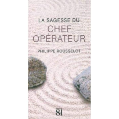 La sagesse du chef opérateur - Rousselot Philippe