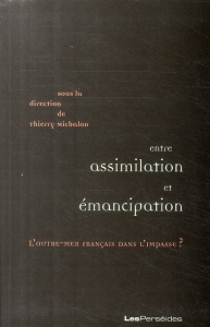 Entre assimilation et émancipation:l'outremer français dans l'impasse? - Michalon Thierry