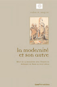 La modernité et son autre. Récits de la rencontre avec l'Indien en Amérique du Nord au XVIIIe siècle - Sayre Robert