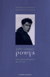 John Cowper Powys. Une philosophie de la vie - Hamelin Pierrick ; Le Brech Goulven