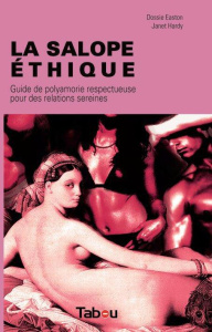 La salope éthique. Guide pratique pour des relations libres sereines - Easton Dossie ; Hardy Janet W. ; Robinet Céline ;