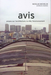 Avis. Propos sur l'architecture, la ville, l'environnement - Michelin Nicolas