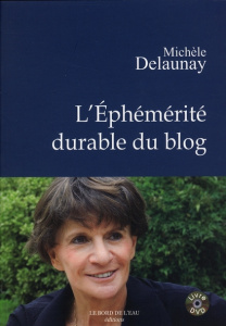 L'éphémérité durable du blog. Avec 1 DVD - Delaunay Michèle