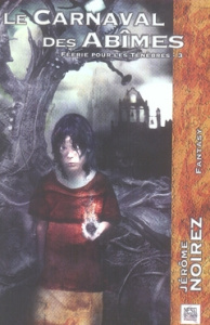 Féerie pour les ténèbres Tome 3 : Le Carnaval des Abîmes - Noirez Jérôme