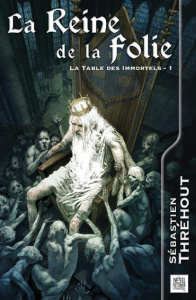 La table des immortels Tome 1 : La reine de la folie - Thréhout Sébastien