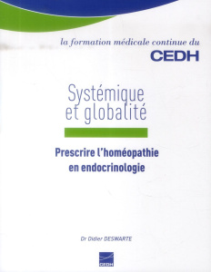 Systémique et globalité. Prescrire l'homéopathie en endocrinologie - Deswarte Didier