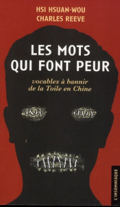 Les mots qui font peur. Vocables a bannir de la Toile en chine - Hsi Hsuan-Wou ; Reeve Charles
