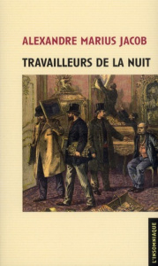 Travailleurs de la nuit - Jacob Alexandre ; Delpech Jean-Marc