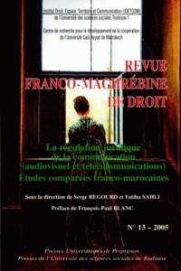 Revue franco-maghrébine de droit N° 13/2005 : La régulation juridique de la communication (audiovisu - Regourd Serge