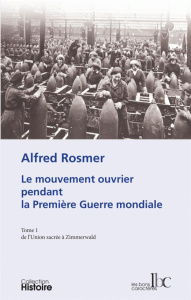 Le mouvement ouvrier pendant la Première Guerre mondiale. Tome 1, De l'Union sacrée à Zimmerwald - Rosmer Alfred ; Martinet Marcel ; Chambelland Cole