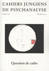 Cahiers jungiens de psychanalyse N° 142, Novembre 2015 : Question de cadres - Lacour Laurence ; Marnette Christian