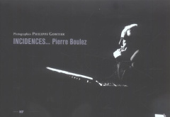 Incidences... Pierre Boulez - Gontier Philippe ; Lissner Stéphane