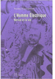 L'homme électrique. Nerval et la vie - Thiellement Pacôme