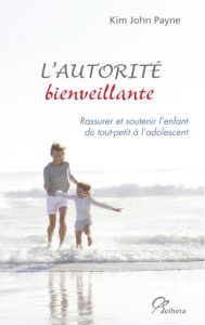 L'autorité bienveillante. Rassurer et soutenir l'enfant du tout-petit à l'adolescent - Payne Kim John ; Durand Marianne